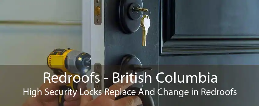 Redroofs - British Columbia High Security Locks Replace And Change in Redroofs