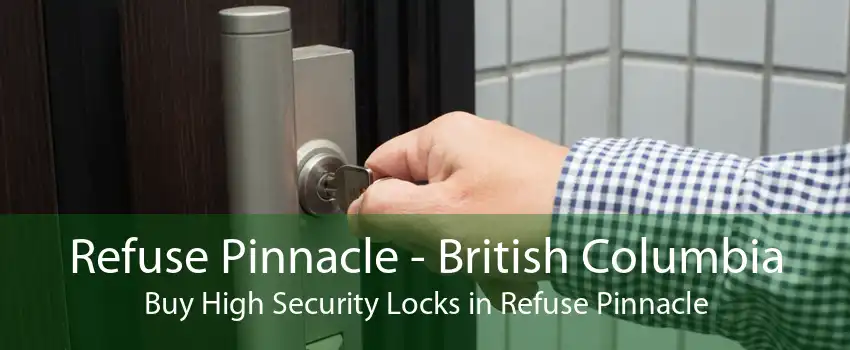 Refuse Pinnacle - British Columbia Buy High Security Locks in Refuse Pinnacle