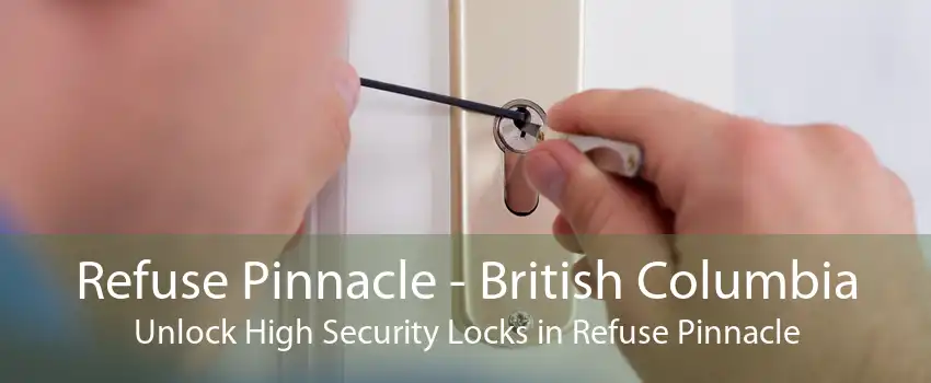 Refuse Pinnacle - British Columbia Unlock High Security Locks in Refuse Pinnacle
