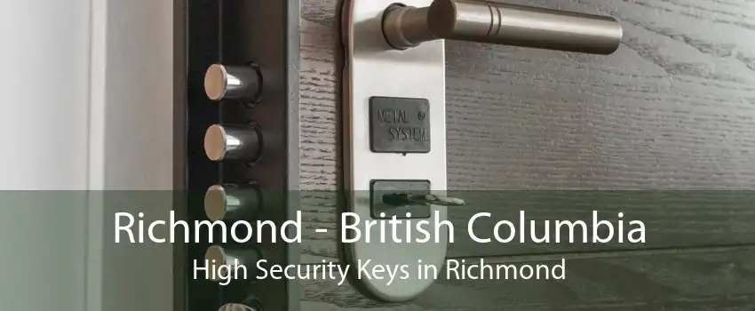Richmond - British Columbia High Security Keys in Richmond