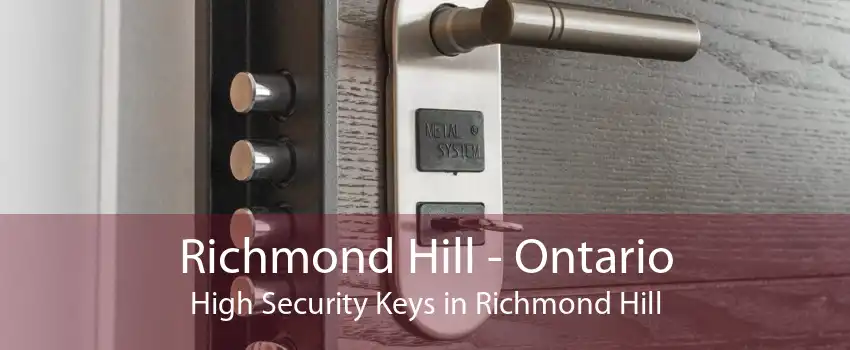 Richmond Hill - Ontario High Security Keys in Richmond Hill