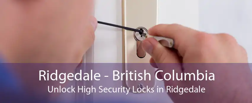 Ridgedale - British Columbia Unlock High Security Locks in Ridgedale