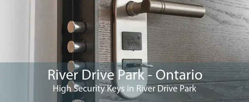 River Drive Park - Ontario High Security Keys in River Drive Park