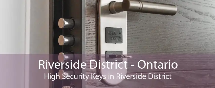 Riverside District - Ontario High Security Keys in Riverside District