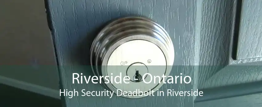 Riverside - Ontario High Security Deadbolt in Riverside