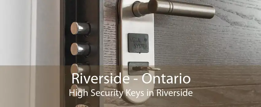 Riverside - Ontario High Security Keys in Riverside