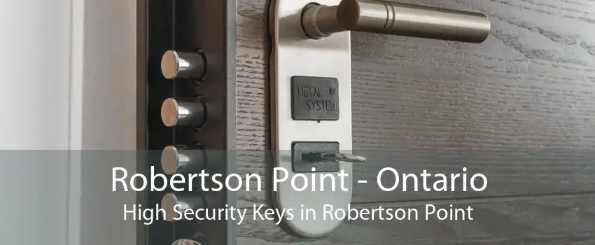 Robertson Point - Ontario High Security Keys in Robertson Point