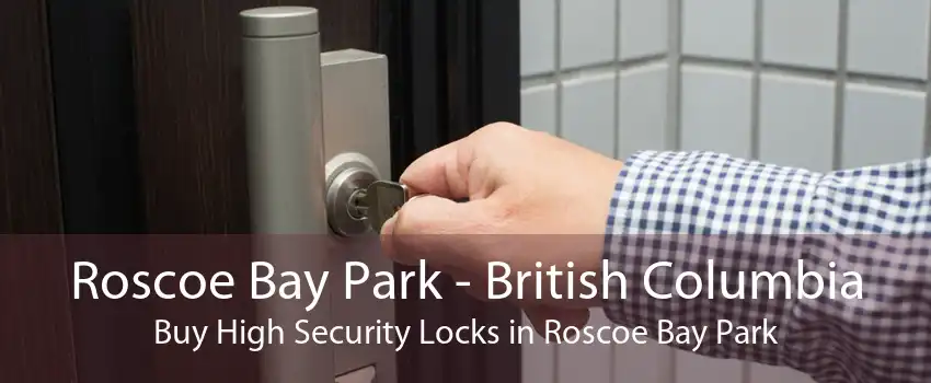 Roscoe Bay Park - British Columbia Buy High Security Locks in Roscoe Bay Park