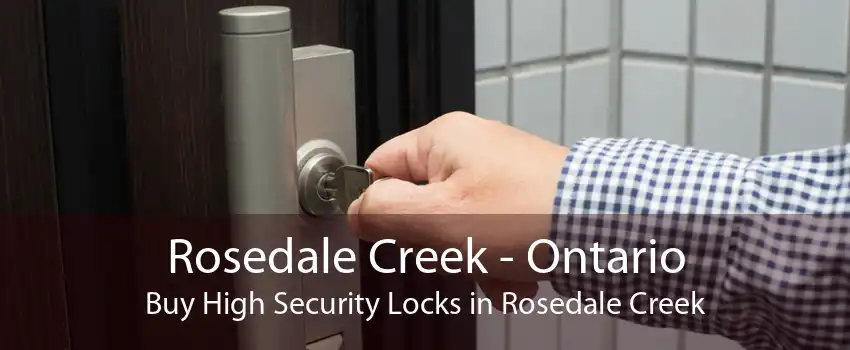 Rosedale Creek - Ontario Buy High Security Locks in Rosedale Creek