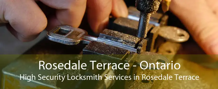 Rosedale Terrace - Ontario High Security Locksmith Services in Rosedale Terrace
