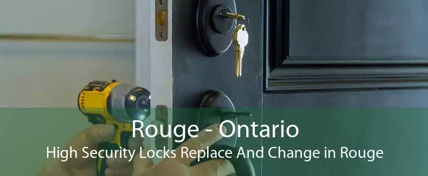 Rouge - Ontario High Security Locks Replace And Change in Rouge