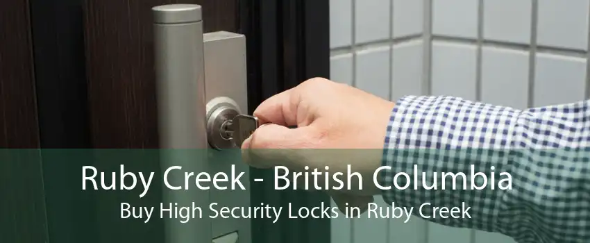 Ruby Creek - British Columbia Buy High Security Locks in Ruby Creek
