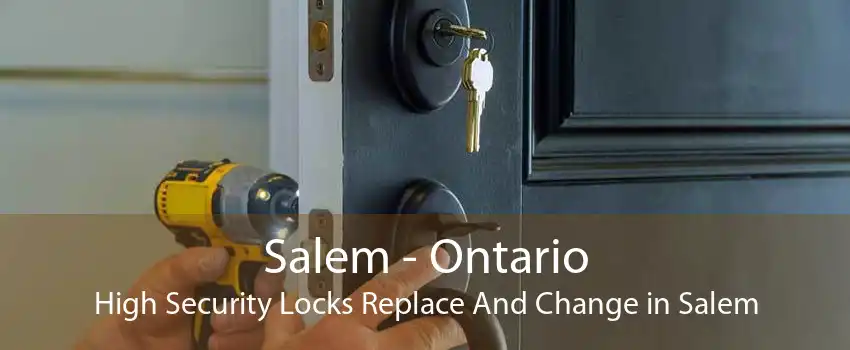 Salem - Ontario High Security Locks Replace And Change in Salem
