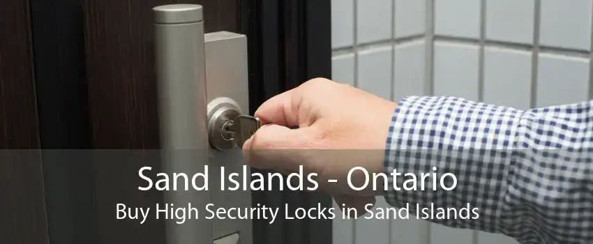 Sand Islands - Ontario Buy High Security Locks in Sand Islands