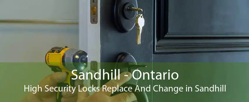 Sandhill - Ontario High Security Locks Replace And Change in Sandhill
