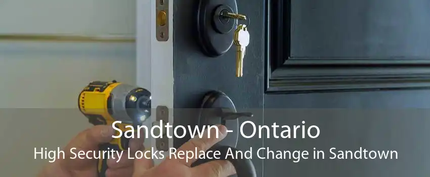 Sandtown - Ontario High Security Locks Replace And Change in Sandtown