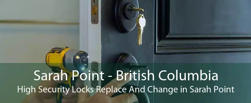 Sarah Point - British Columbia High Security Locks Replace And Change in Sarah Point