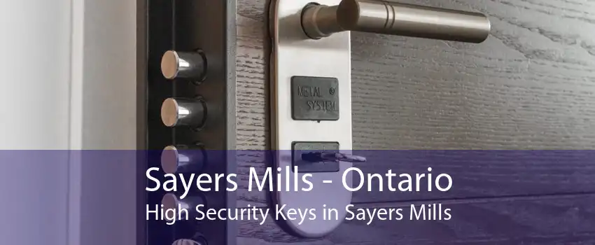 Sayers Mills - Ontario High Security Keys in Sayers Mills