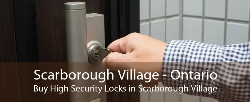 Scarborough Village - Ontario Buy High Security Locks in Scarborough Village