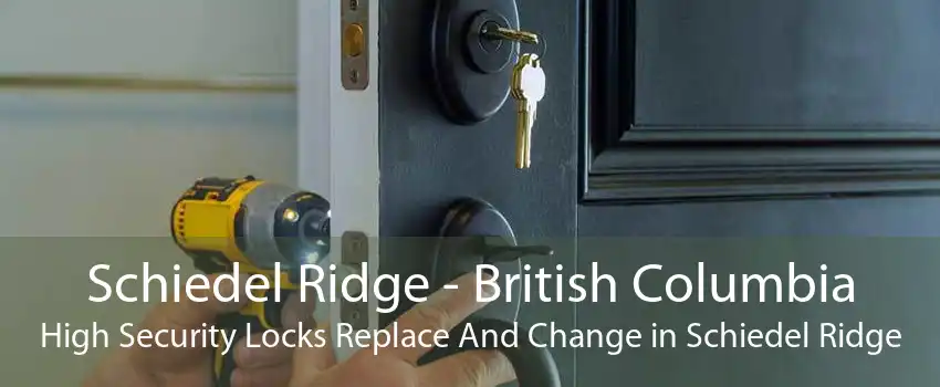 Schiedel Ridge - British Columbia High Security Locks Replace And Change in Schiedel Ridge