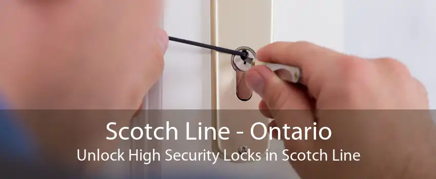 Scotch Line - Ontario Unlock High Security Locks in Scotch Line