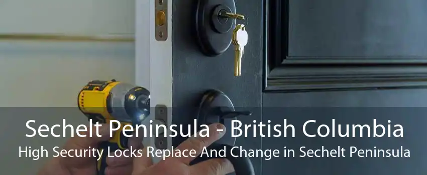 Sechelt Peninsula - British Columbia High Security Locks Replace And Change in Sechelt Peninsula
