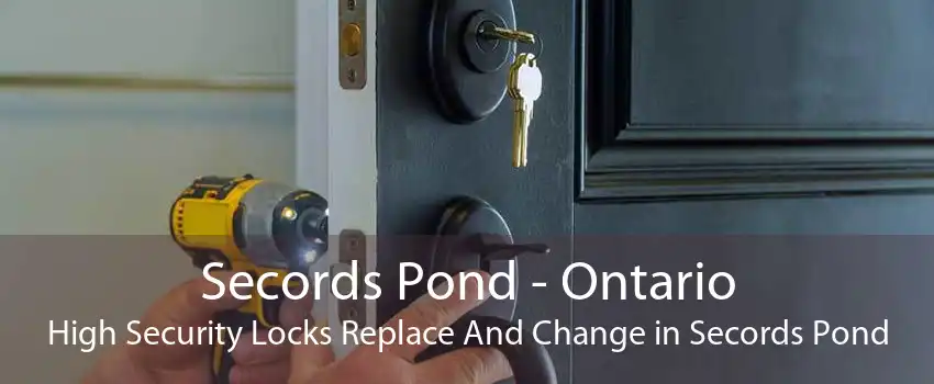 Secords Pond - Ontario High Security Locks Replace And Change in Secords Pond