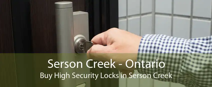 Serson Creek - Ontario Buy High Security Locks in Serson Creek