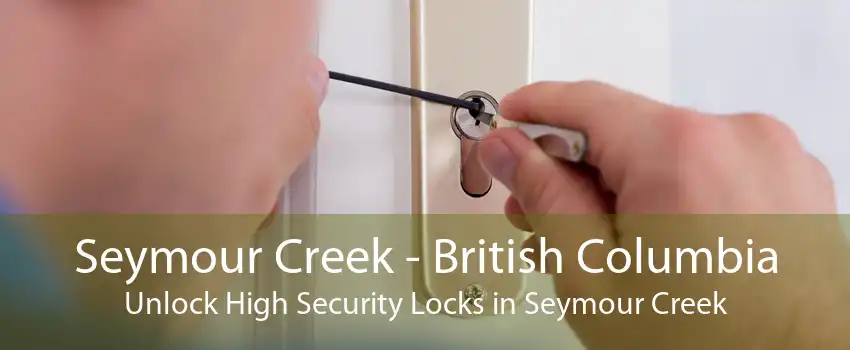 Seymour Creek - British Columbia Unlock High Security Locks in Seymour Creek