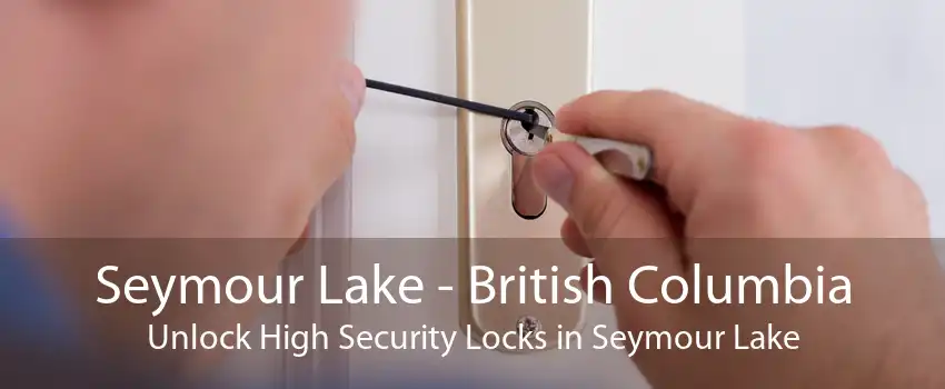Seymour Lake - British Columbia Unlock High Security Locks in Seymour Lake
