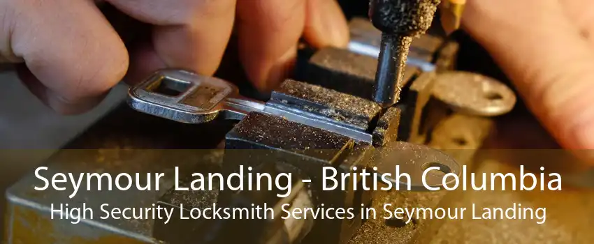 Seymour Landing - British Columbia High Security Locksmith Services in Seymour Landing