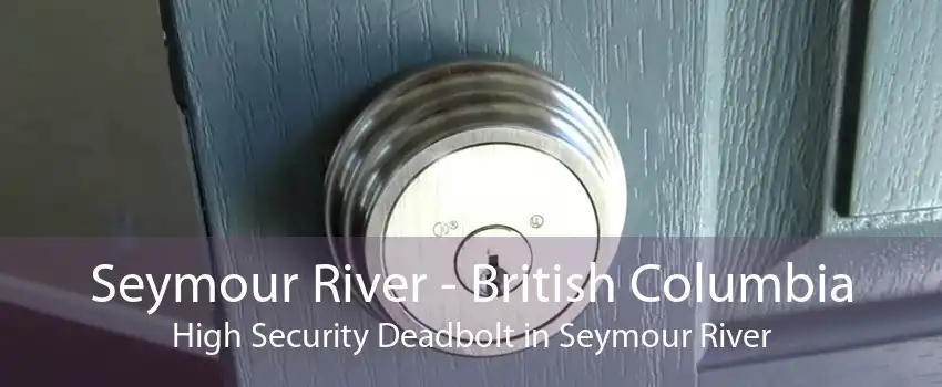 Seymour River - British Columbia High Security Deadbolt in Seymour River