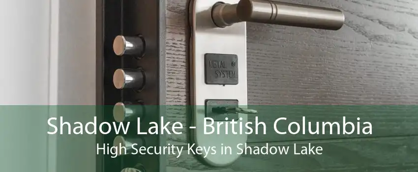 Shadow Lake - British Columbia High Security Keys in Shadow Lake