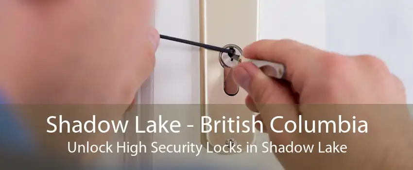 Shadow Lake - British Columbia Unlock High Security Locks in Shadow Lake