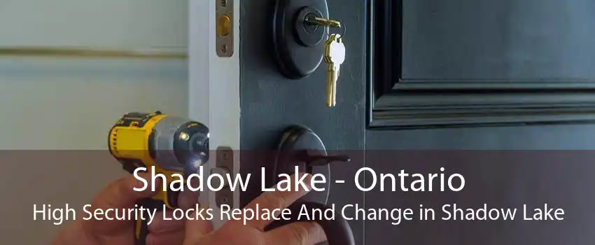 Shadow Lake - Ontario High Security Locks Replace And Change in Shadow Lake