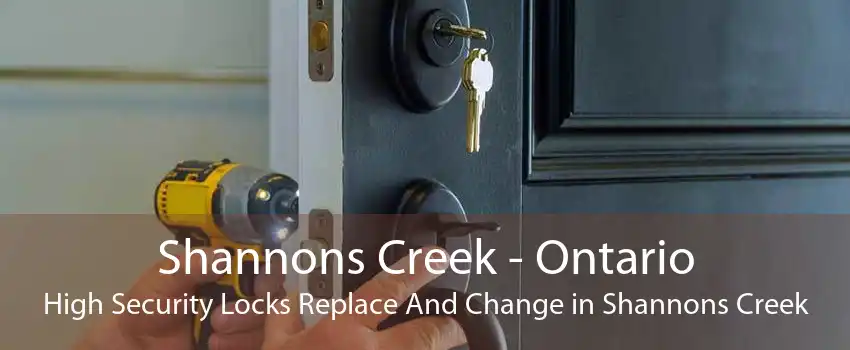 Shannons Creek - Ontario High Security Locks Replace And Change in Shannons Creek