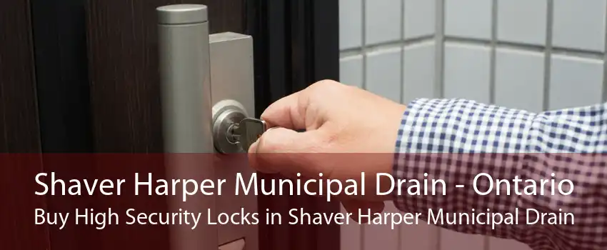 Shaver Harper Municipal Drain - Ontario Buy High Security Locks in Shaver Harper Municipal Drain