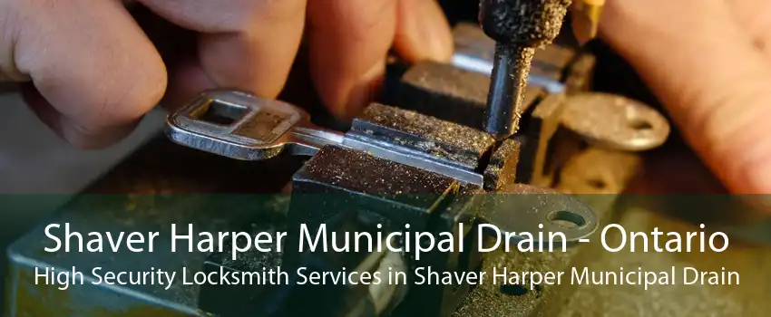 Shaver Harper Municipal Drain - Ontario High Security Locksmith Services in Shaver Harper Municipal Drain