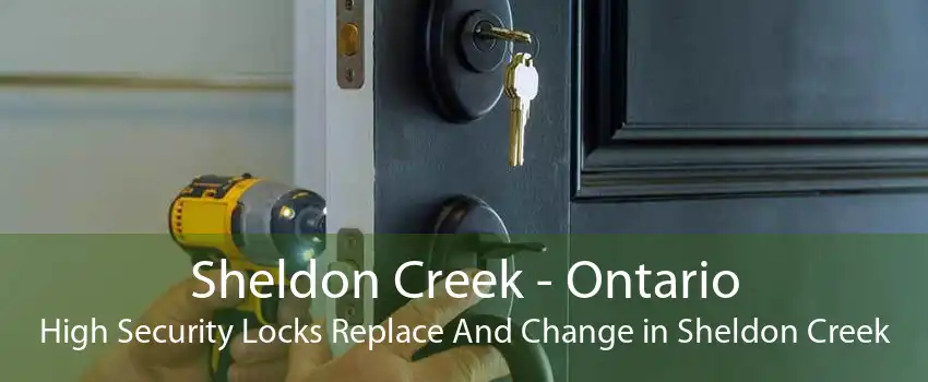 Sheldon Creek - Ontario High Security Locks Replace And Change in Sheldon Creek