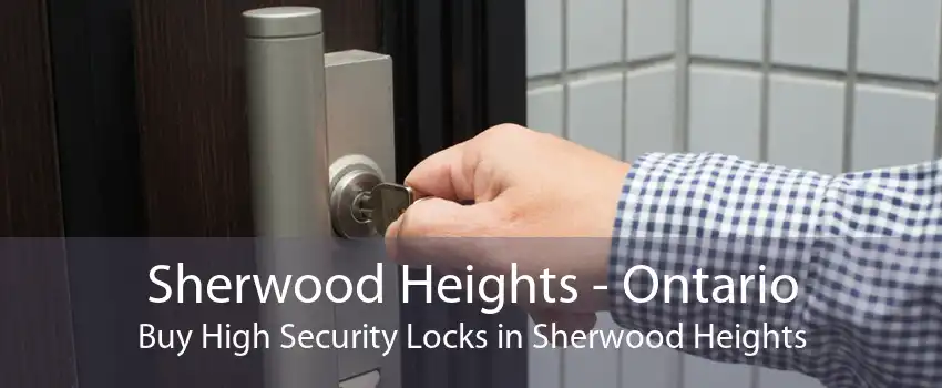 Sherwood Heights - Ontario Buy High Security Locks in Sherwood Heights