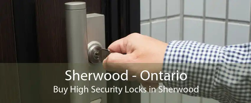 Sherwood - Ontario Buy High Security Locks in Sherwood