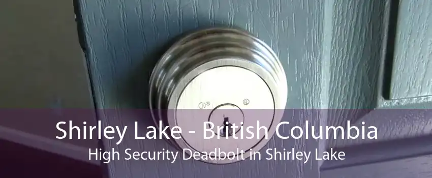 Shirley Lake - British Columbia High Security Deadbolt in Shirley Lake