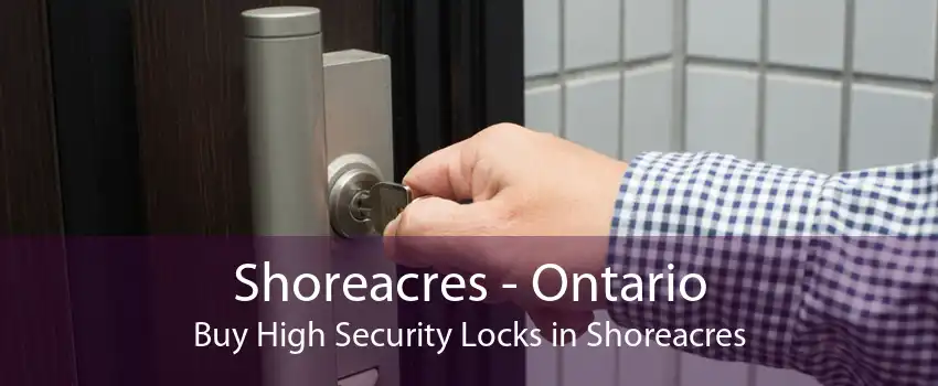 Shoreacres - Ontario Buy High Security Locks in Shoreacres