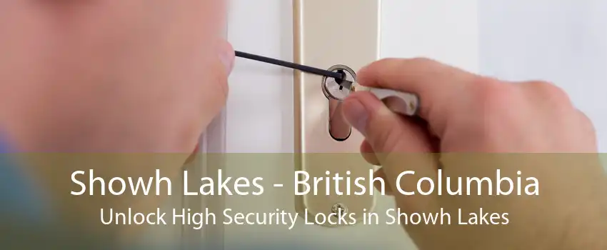 Showh Lakes - British Columbia Unlock High Security Locks in Showh Lakes
