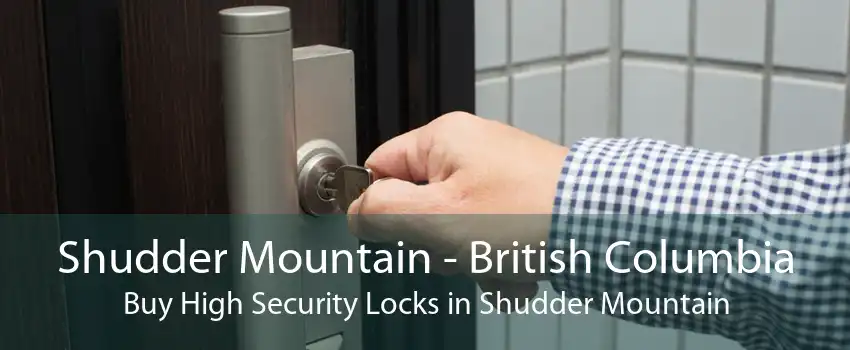 Shudder Mountain - British Columbia Buy High Security Locks in Shudder Mountain