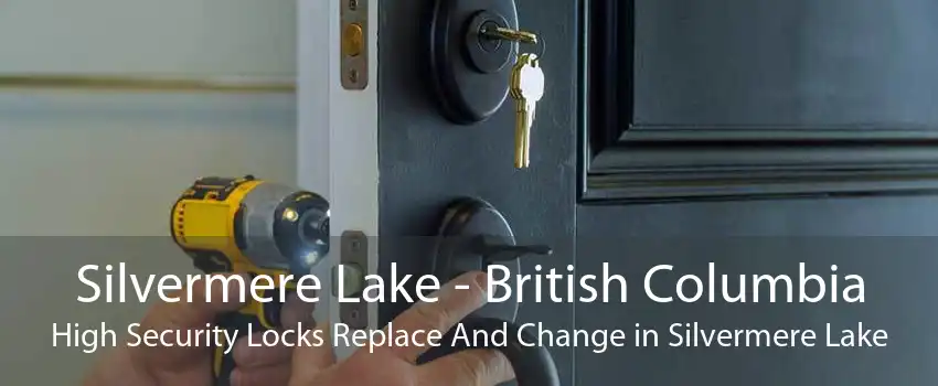 Silvermere Lake - British Columbia High Security Locks Replace And Change in Silvermere Lake