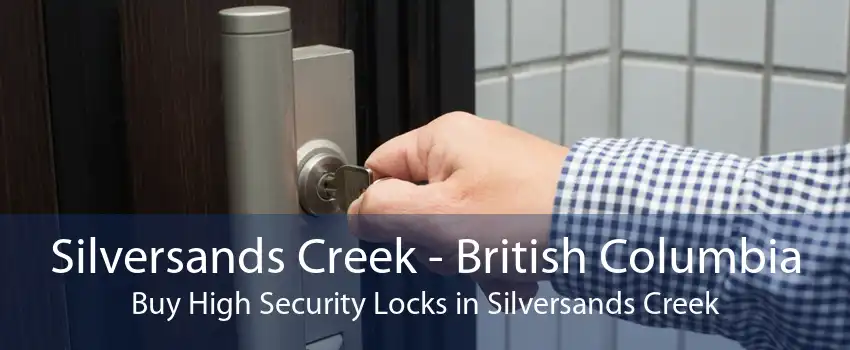 Silversands Creek - British Columbia Buy High Security Locks in Silversands Creek