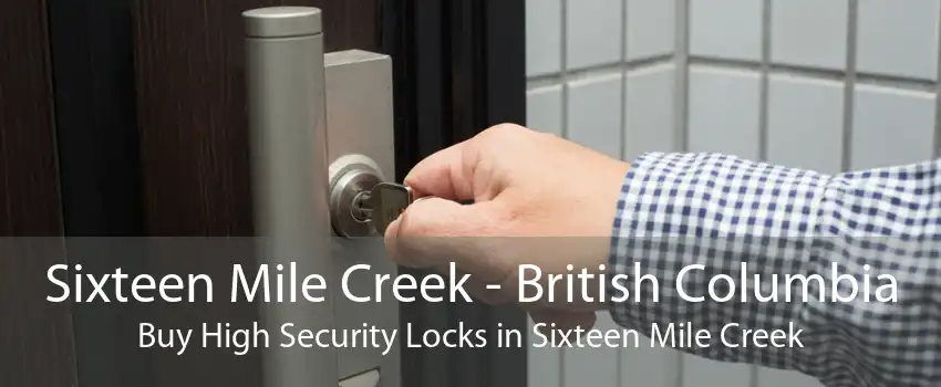 Sixteen Mile Creek - British Columbia Buy High Security Locks in Sixteen Mile Creek