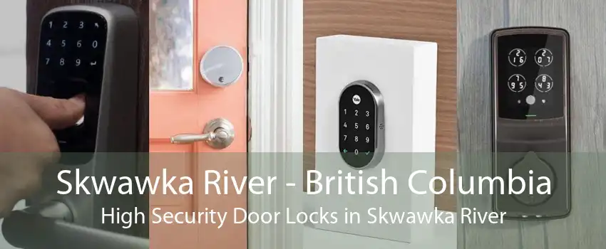 Skwawka River - British Columbia High Security Door Locks in Skwawka River