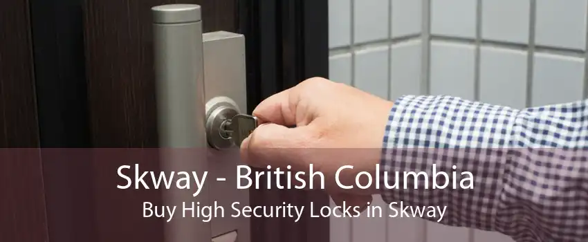 Skway - British Columbia Buy High Security Locks in Skway